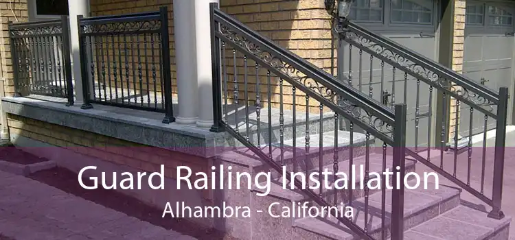 Guard Railing Installation Alhambra - California