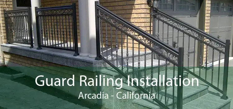 Guard Railing Installation Arcadia - California