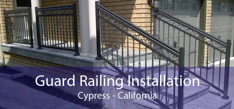 Guard Railing Installation Cypress - California