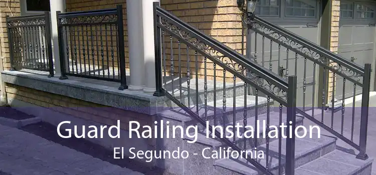 Guard Railing Installation El Segundo - California