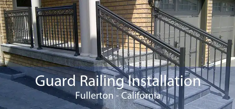 Guard Railing Installation Fullerton - California