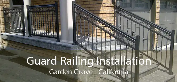 Guard Railing Installation Garden Grove - California