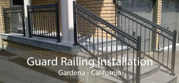 Guard Railing Installation Gardena - California