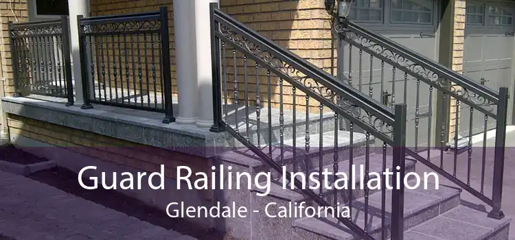 Guard Railing Installation Glendale - California