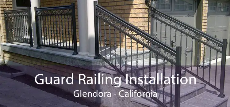 Guard Railing Installation Glendora - California