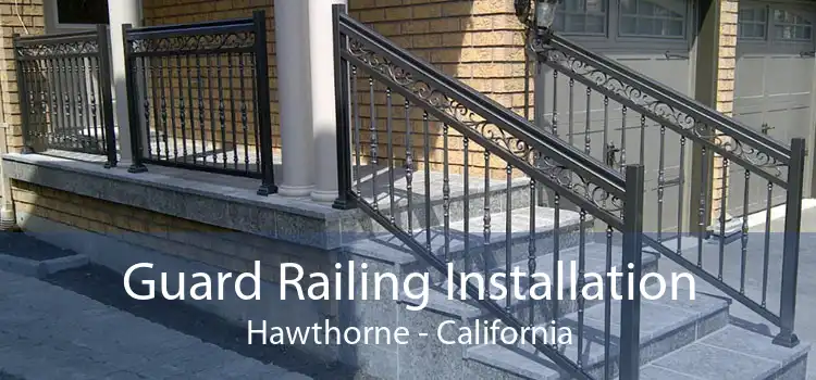 Guard Railing Installation Hawthorne - California