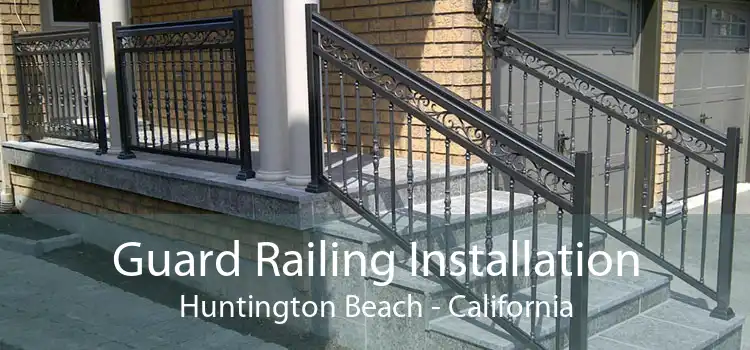 Guard Railing Installation Huntington Beach - California