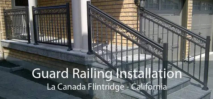 Guard Railing Installation La Canada Flintridge - California