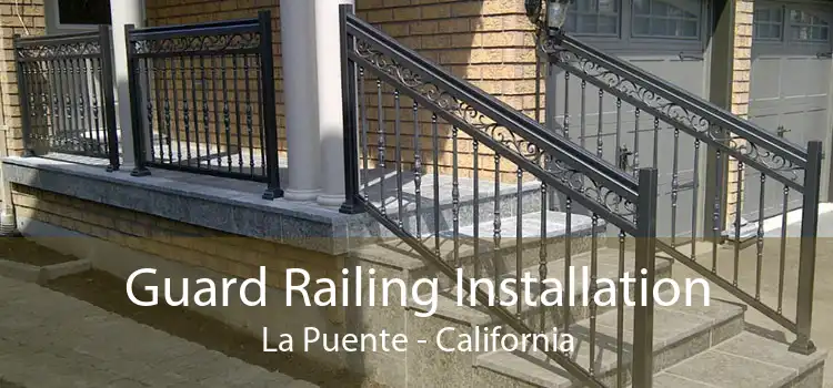 Guard Railing Installation La Puente - California