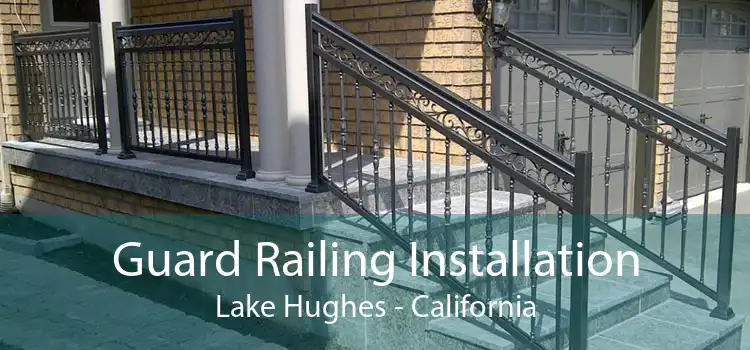 Guard Railing Installation Lake Hughes - California