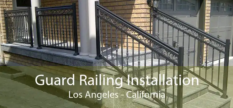Guard Railing Installation Los Angeles - California