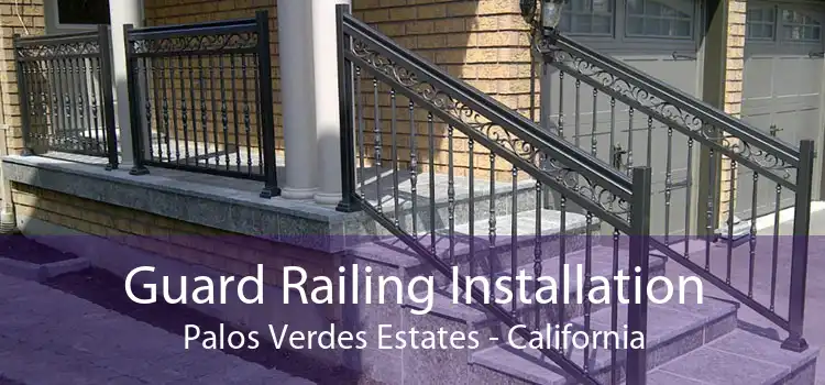 Guard Railing Installation Palos Verdes Estates - California