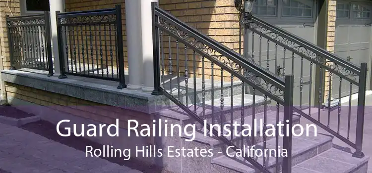 Guard Railing Installation Rolling Hills Estates - California