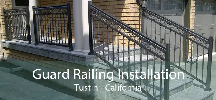 Guard Railing Installation Tustin - California
