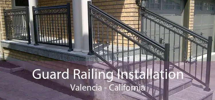 Guard Railing Installation Valencia - California