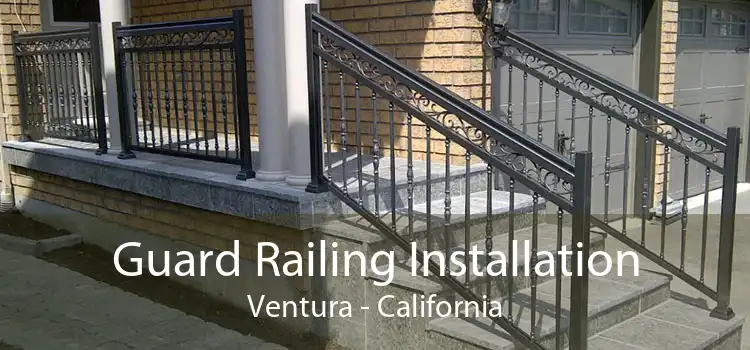 Guard Railing Installation Ventura - California