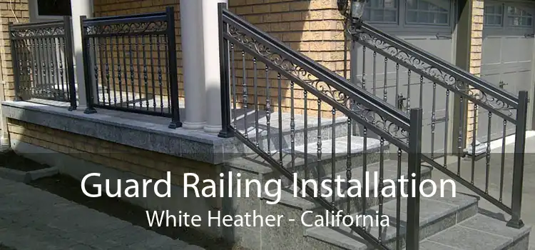 Guard Railing Installation White Heather - California