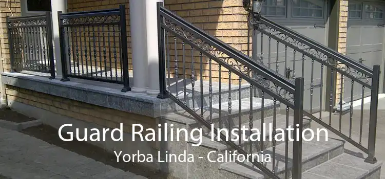 Guard Railing Installation Yorba Linda - California