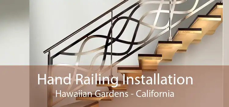 Hand Railing Installation Hawaiian Gardens - California