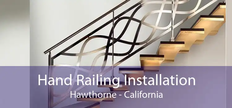 Hand Railing Installation Hawthorne - California