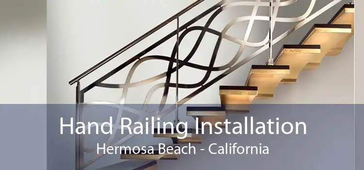 Hand Railing Installation Hermosa Beach - California