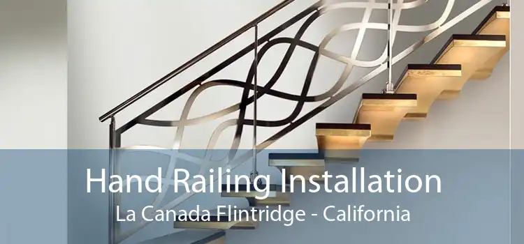 Hand Railing Installation La Canada Flintridge - California