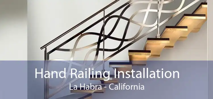 Hand Railing Installation La Habra - California