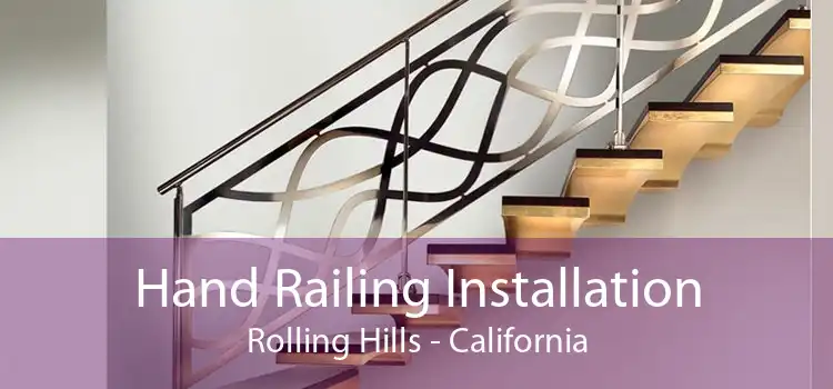 Hand Railing Installation Rolling Hills - California
