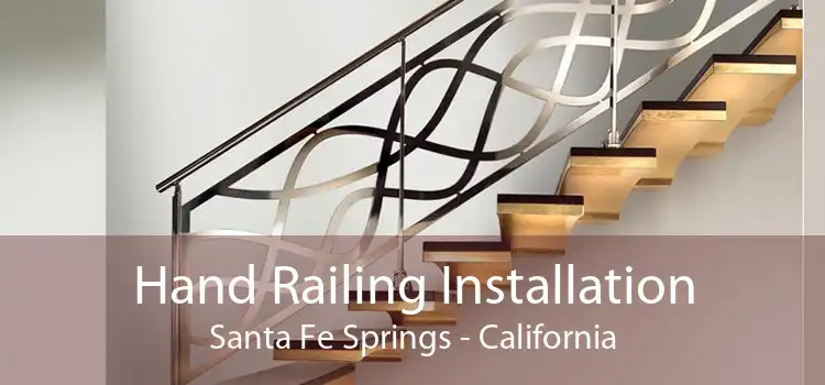 Hand Railing Installation Santa Fe Springs - California