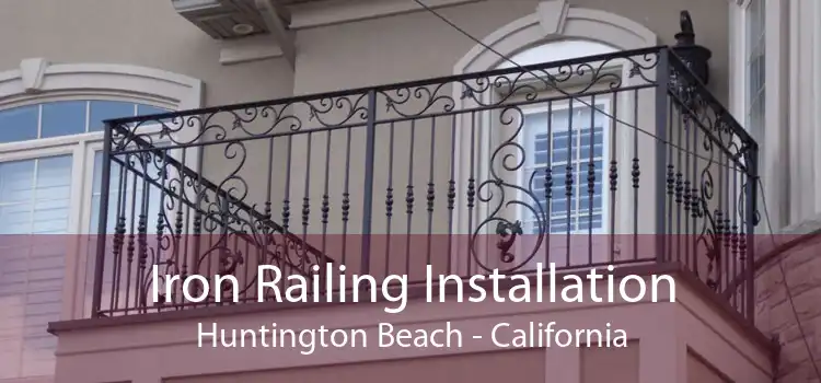 Iron Railing Installation Huntington Beach - California