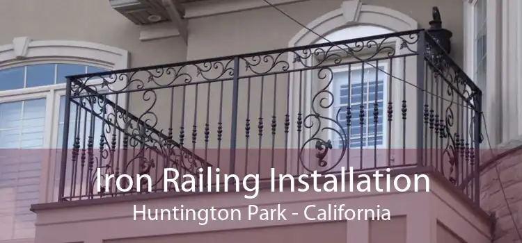 Iron Railing Installation Huntington Park - California