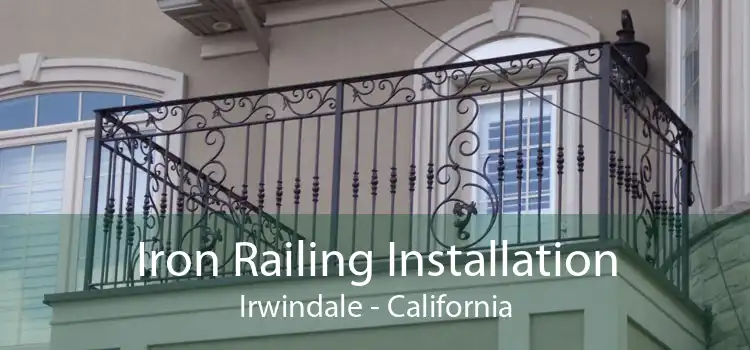 Iron Railing Installation Irwindale - California
