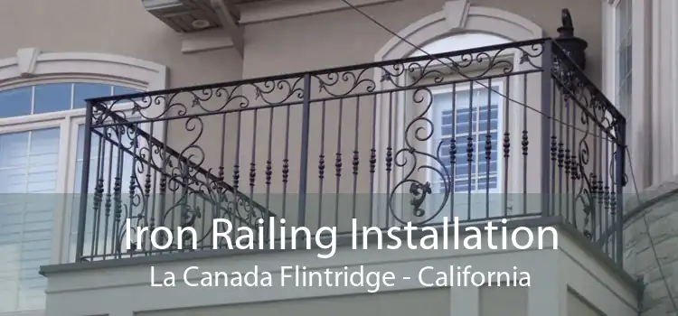Iron Railing Installation La Canada Flintridge - California