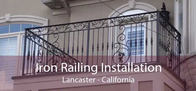 Iron Railing Installation Lancaster - California