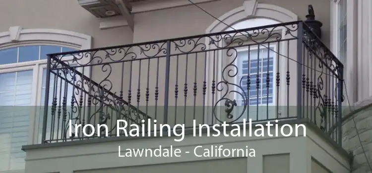 Iron Railing Installation Lawndale - California