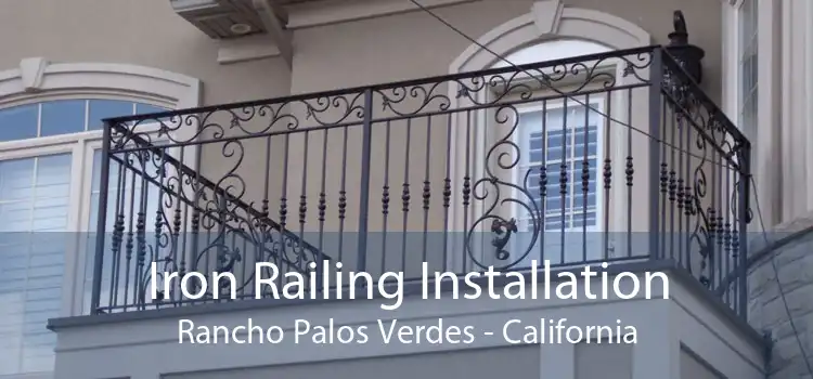 Iron Railing Installation Rancho Palos Verdes - California