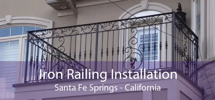 Iron Railing Installation Santa Fe Springs - California