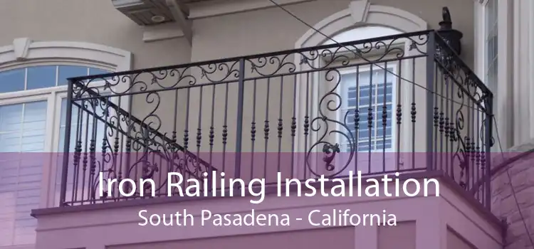 Iron Railing Installation South Pasadena - California