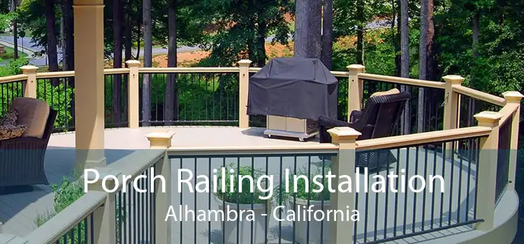 Porch Railing Installation Alhambra - California