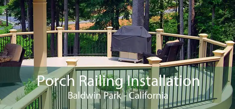 Porch Railing Installation Baldwin Park - California