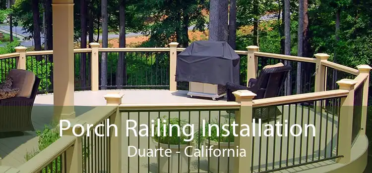 Porch Railing Installation Duarte - California