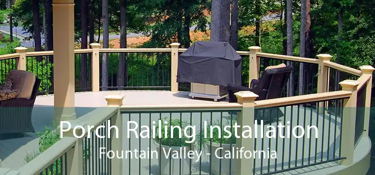 Porch Railing Installation Fountain Valley - California