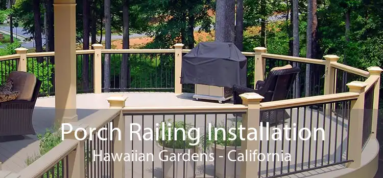 Porch Railing Installation Hawaiian Gardens - California