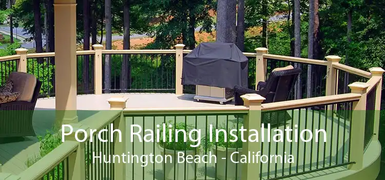 Porch Railing Installation Huntington Beach - California