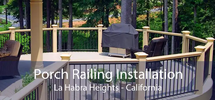 Porch Railing Installation La Habra Heights - California