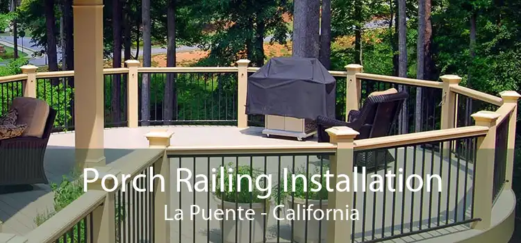 Porch Railing Installation La Puente - California