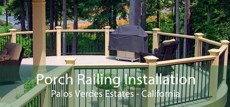 Porch Railing Installation Palos Verdes Estates - California