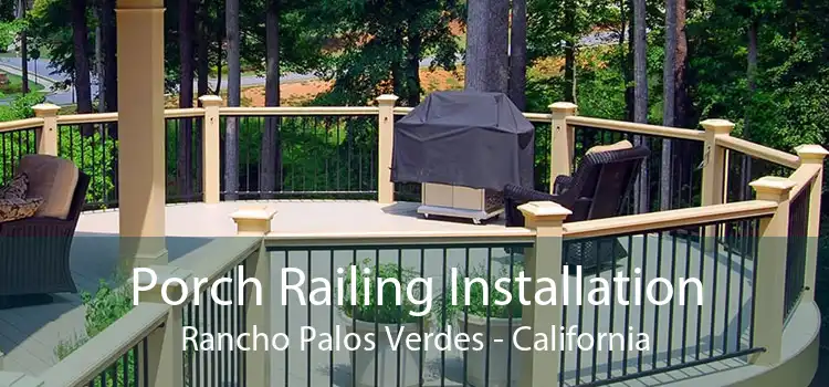Porch Railing Installation Rancho Palos Verdes - California