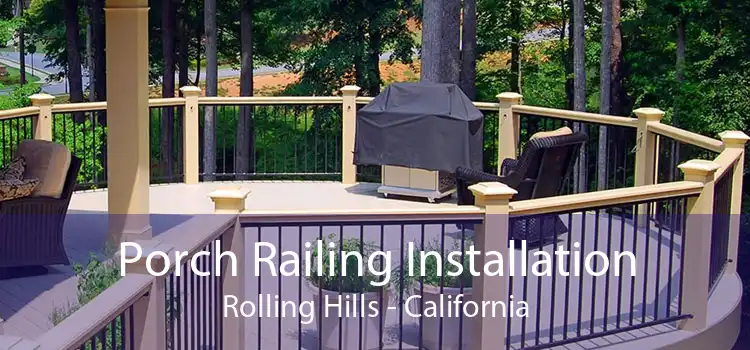 Porch Railing Installation Rolling Hills - California