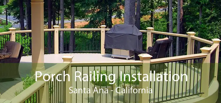 Porch Railing Installation Santa Ana - California